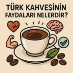 Türk Kahvesinin Faydaları Nelerdir?
